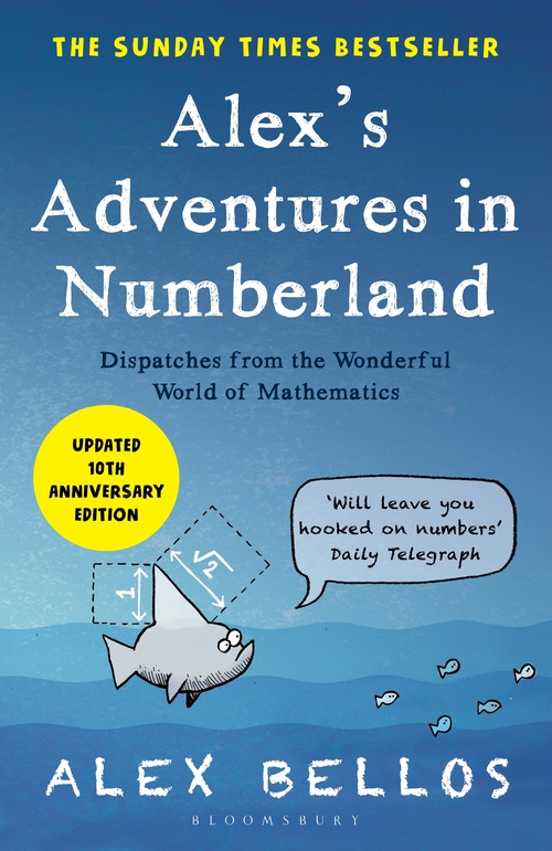 Alex's Adventures in Numberland: Dispatches from the Wonderful World of Mathematics