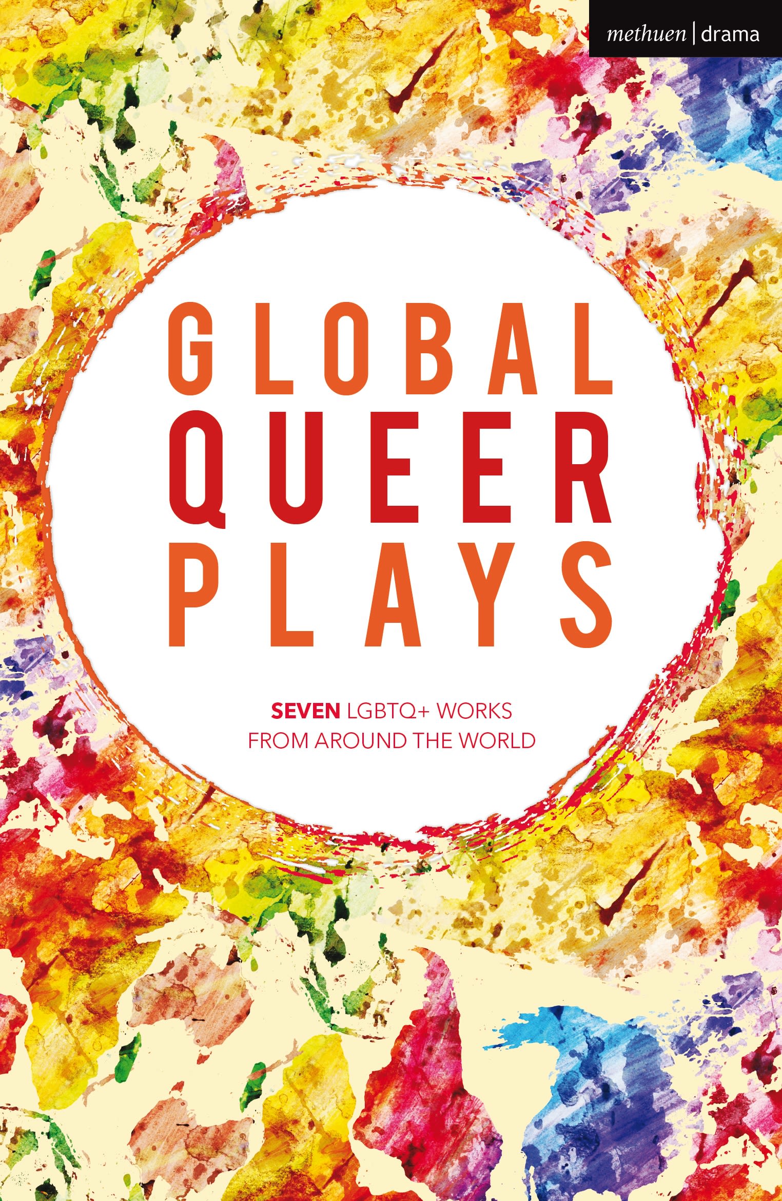 Global Queer Plays: Seven LGBTQ+ Works From Around the World(Methuen Drama Play Collections)