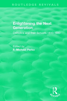 Enlightening the Next Generation: Catholics and their Schools 1830-1980(Routledge Revivals)