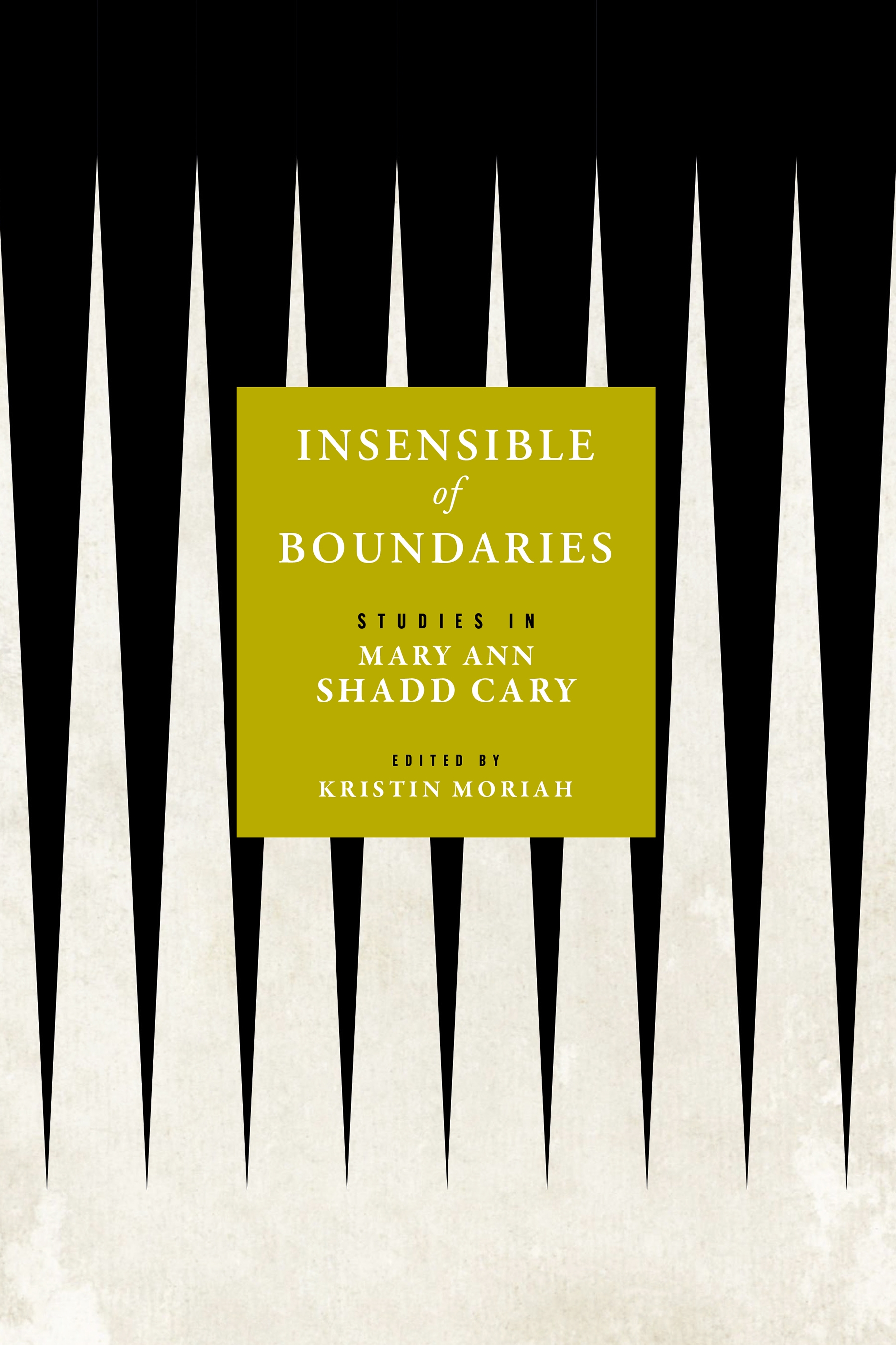 Insensible of Boundaries: Studies in Mary Ann Shadd Cary(Black Print and Organizing in the Long Nineteenth Century)