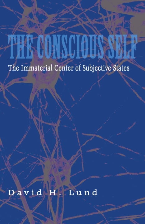 The Conscious Self: The Immaterial Center of Subjective States(English)