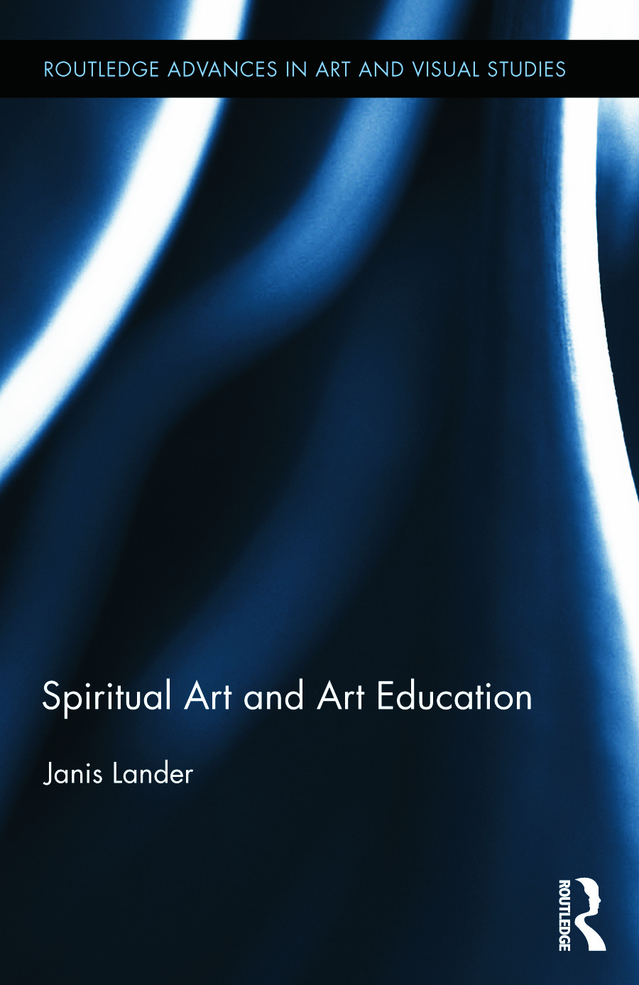 Spiritual Art and Art Education: (Routledge Advances in Art and Visual Studies)