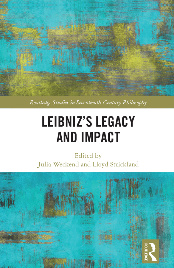 Leibniz’s Legacy and Impact: (Routledge Studies in Seventeenth-Century Philosophy)