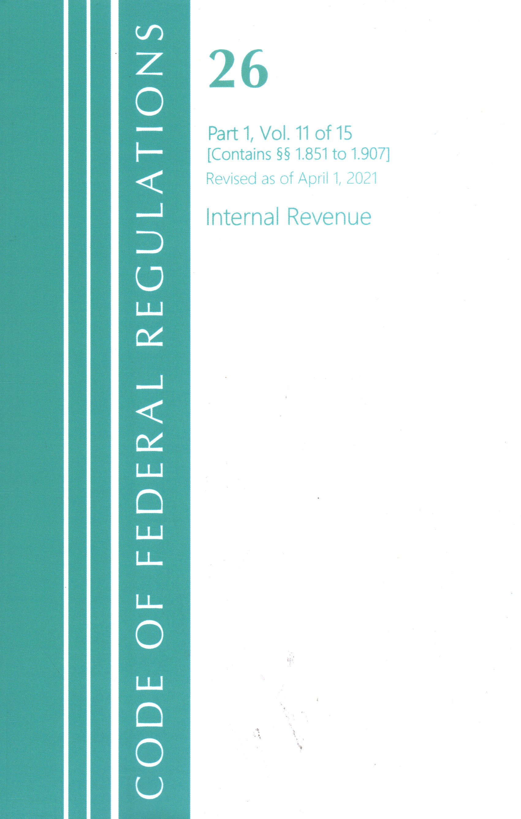 Code of Federal Regulations, Title 26 Internal Revenue 1.851-1.907, Revised as of April 1, 2021: (Code of Federal Regulations, Title 26 Internal Revenue)