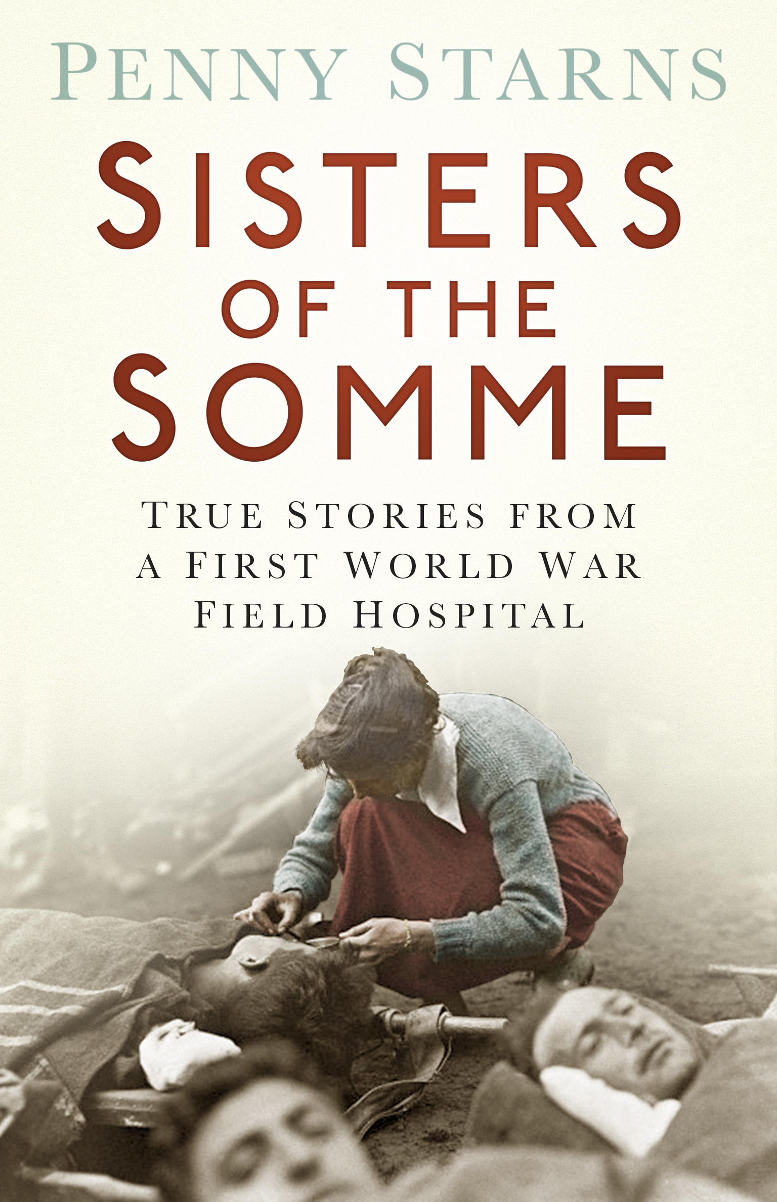 Sisters of the Somme: True Stories from a First World War Field Hospital(Paperback)