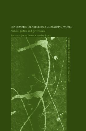 Environmental Values in a Globalizing World: Nature, Justice and Governance(Challenges of Globalisation)