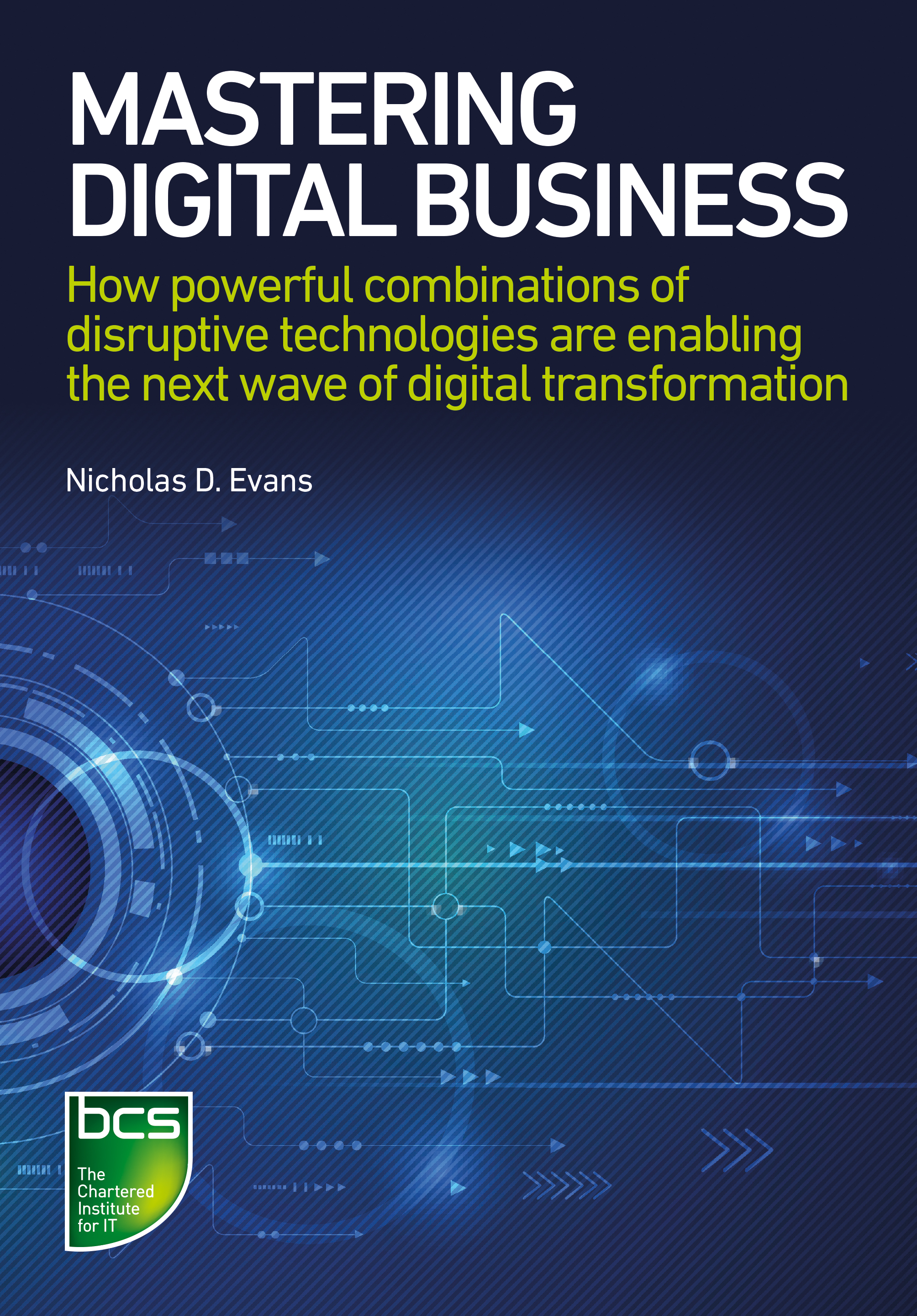 Mastering Digital Business: How powerful combinations of disruptive technologies are enabling the next wave of digital transformation(English)