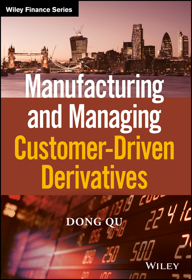 Manufacturing and Managing Customer-Driven Derivatives: (The Wiley Finance Series)
