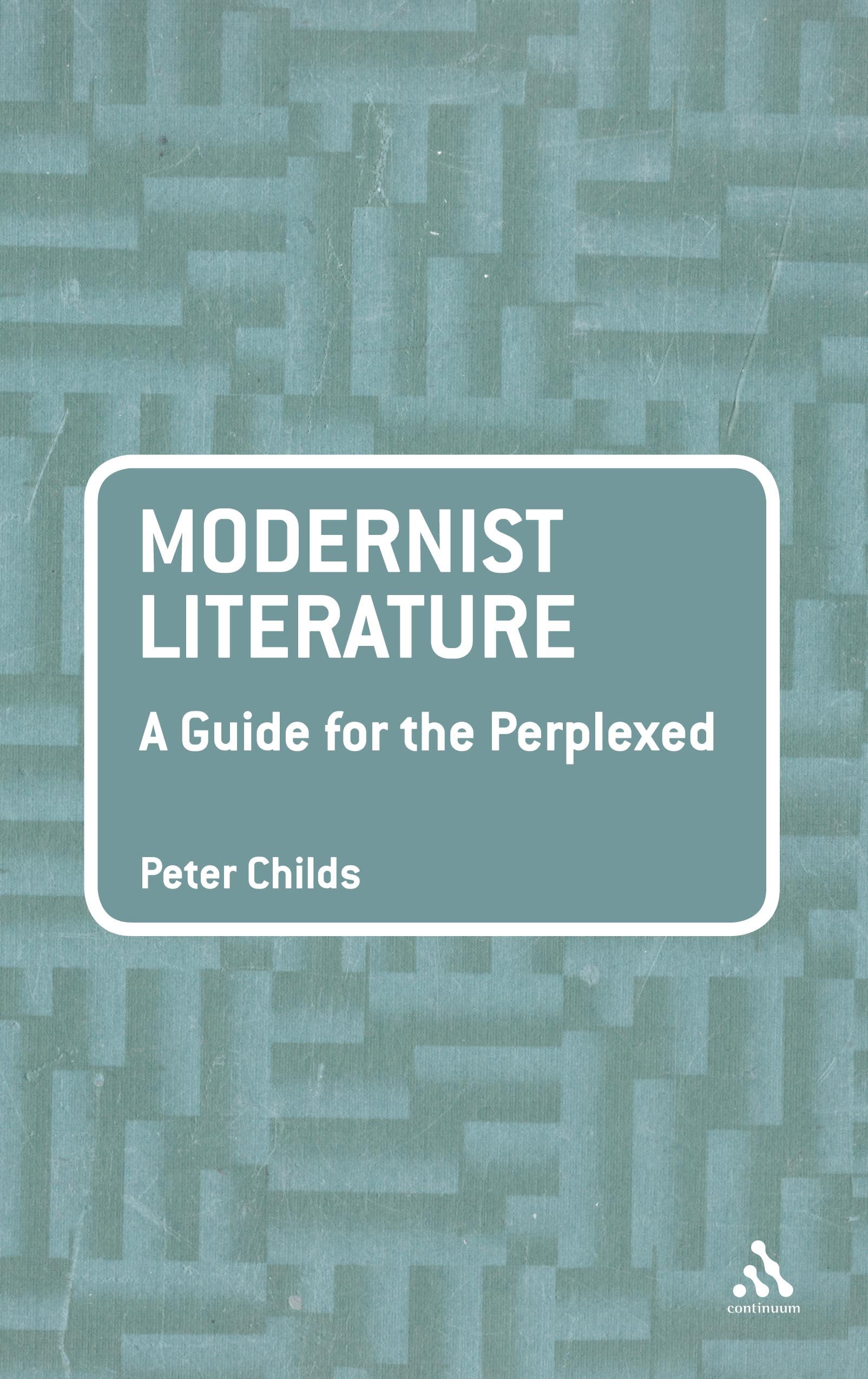 Modernist Literature: A Guide for the Perplexed: A Guide for the Perplexed(Guides for the Perplexed)