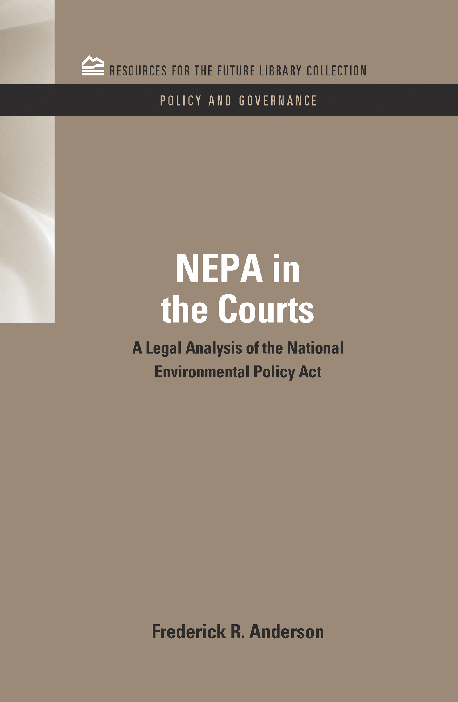 NEPA in the Courts: A Legal Analysis of the National Environmental Policy Act(RFF Policy and Governance Set)
