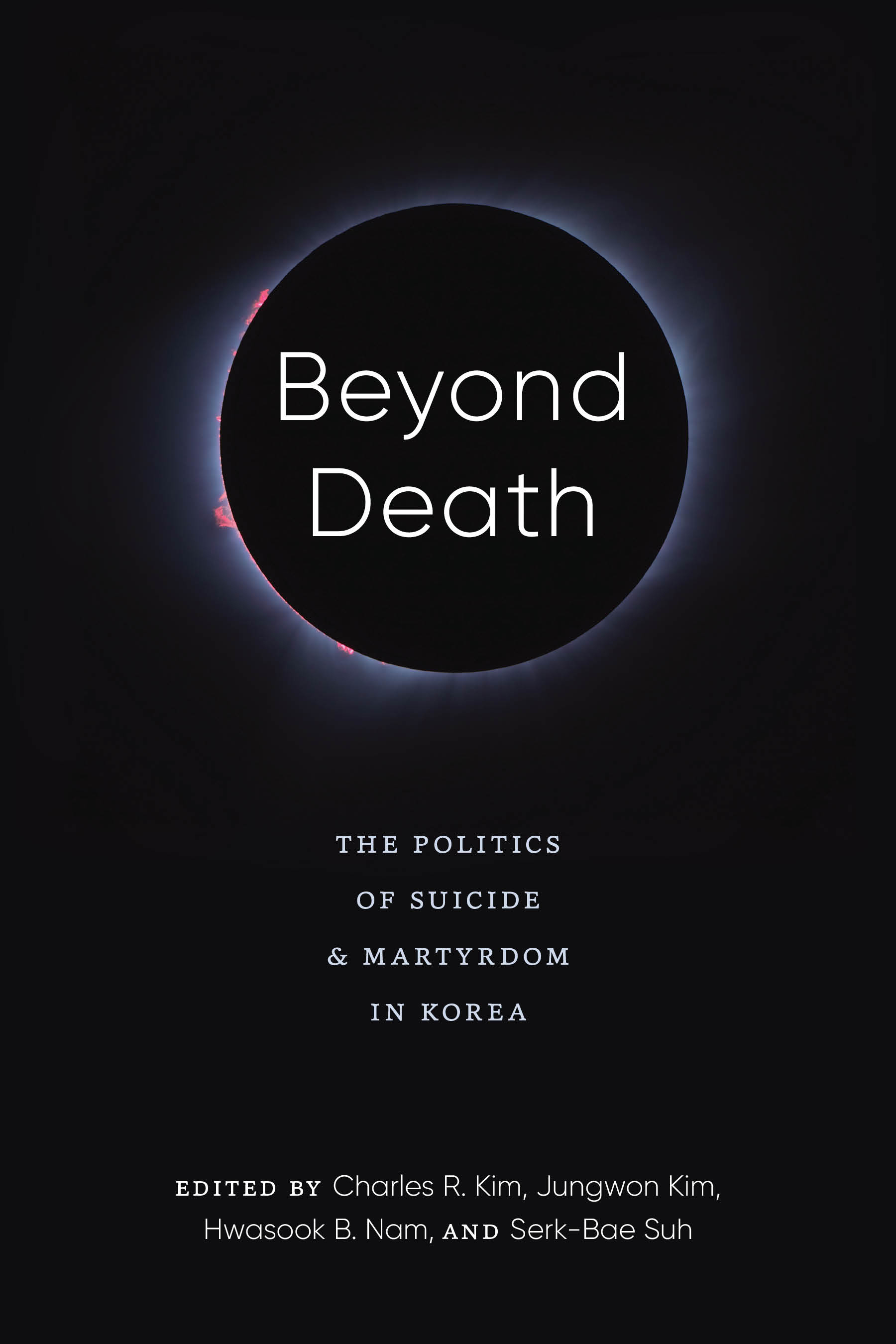 Beyond Death: The Politics of Suicide and Martyrdom in Korea(Center for Korea Studies PublicationsCenter for Korea Studies PublicationsCenter for Korea Studies PublicationsCenter for Korea Studies Publications)