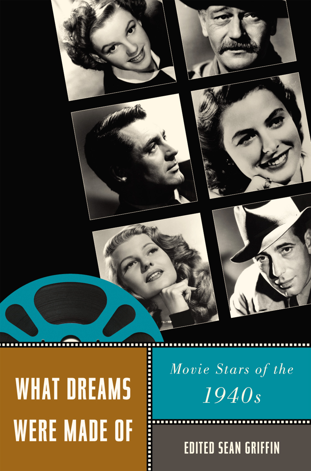What Dreams Were Made of: Movie Stars of the 1940s(Star Decades: American Culture/American Cinema)