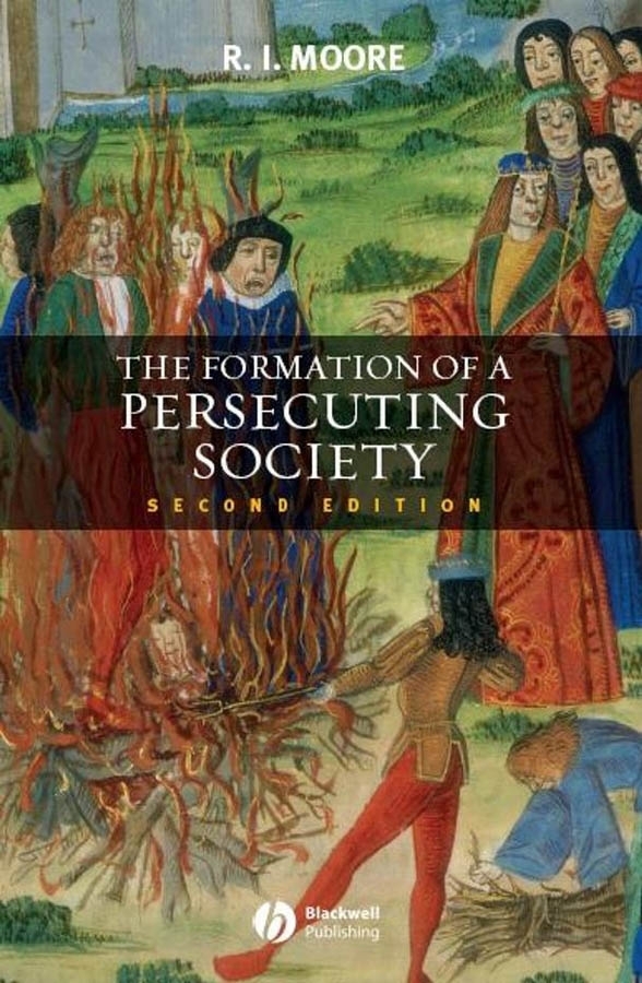 The Formation of a Persecuting Society: Authority and Deviance in Western Europe 950-1250(English)