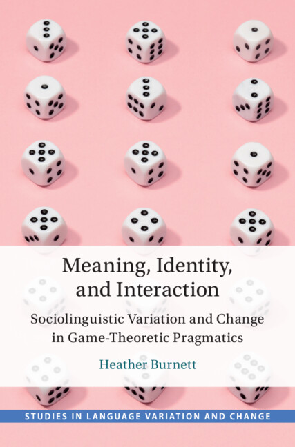 Meaning, Identity, and Interaction: Sociolinguistic Variation and Change in Game-Theoretic Pragmatics(Studies in Language Variation and Change)