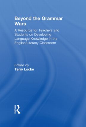 Beyond the Grammar Wars: A Resource for Teachers and Students on Developing Language Knowledge in the English/Literacy Classroom