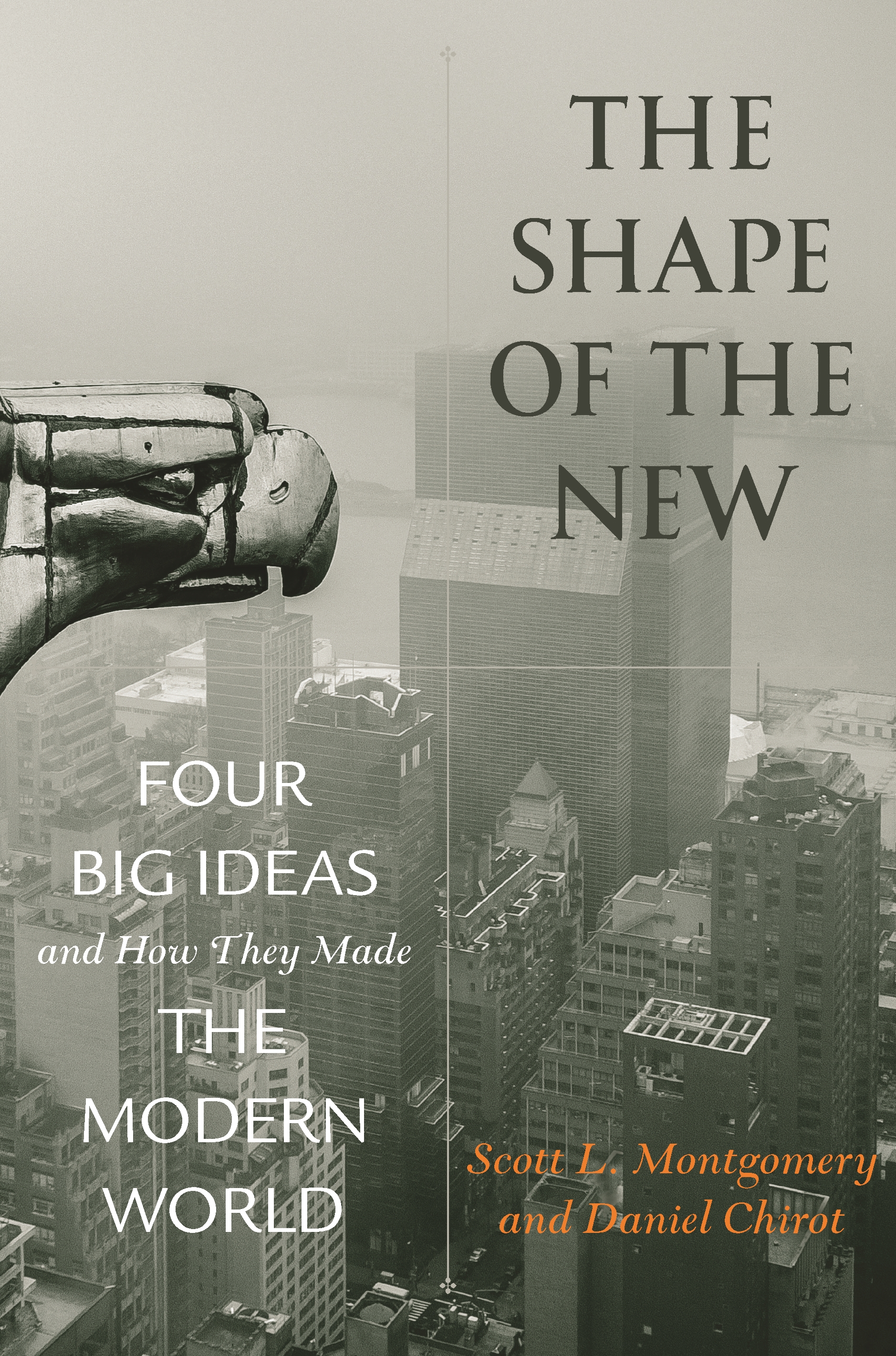The Shape of the New: Four Big Ideas and How They Made the Modern World(English)