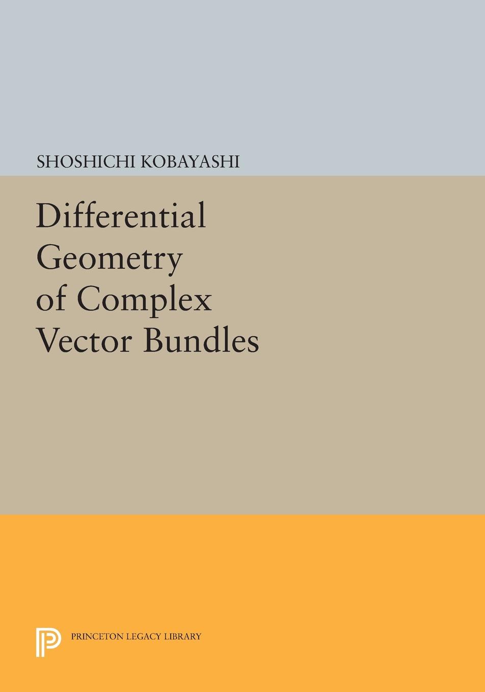 Differential Geometry of Complex Vector Bundles: (Princeton Legacy Library)
