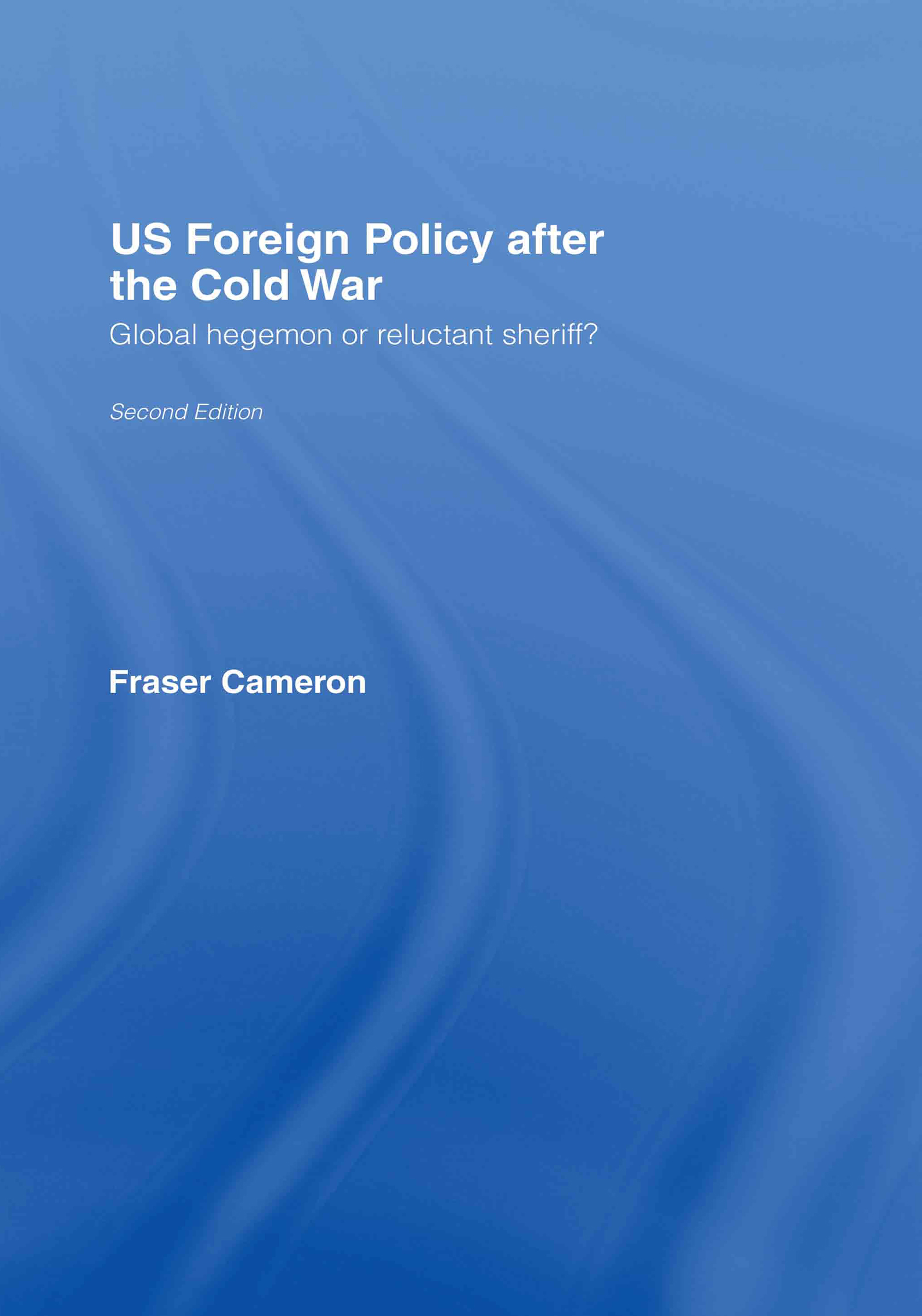 US Foreign Policy After the Cold War: Global Hegemon or Reluctant Sheriff?(English)