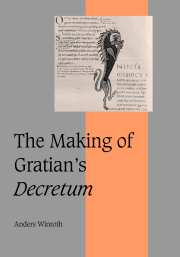 The Making of Gratian's Decretum: (Series Number 49 Cambridge Studies in Medieval Life and Thought: Fourth Series)