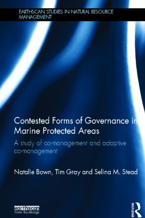 Contested Forms of Governance in Marine Protected Areas: A Study of Co-Management and Adaptive Co-Management(Earthscan Studies in Natural Resource Management)