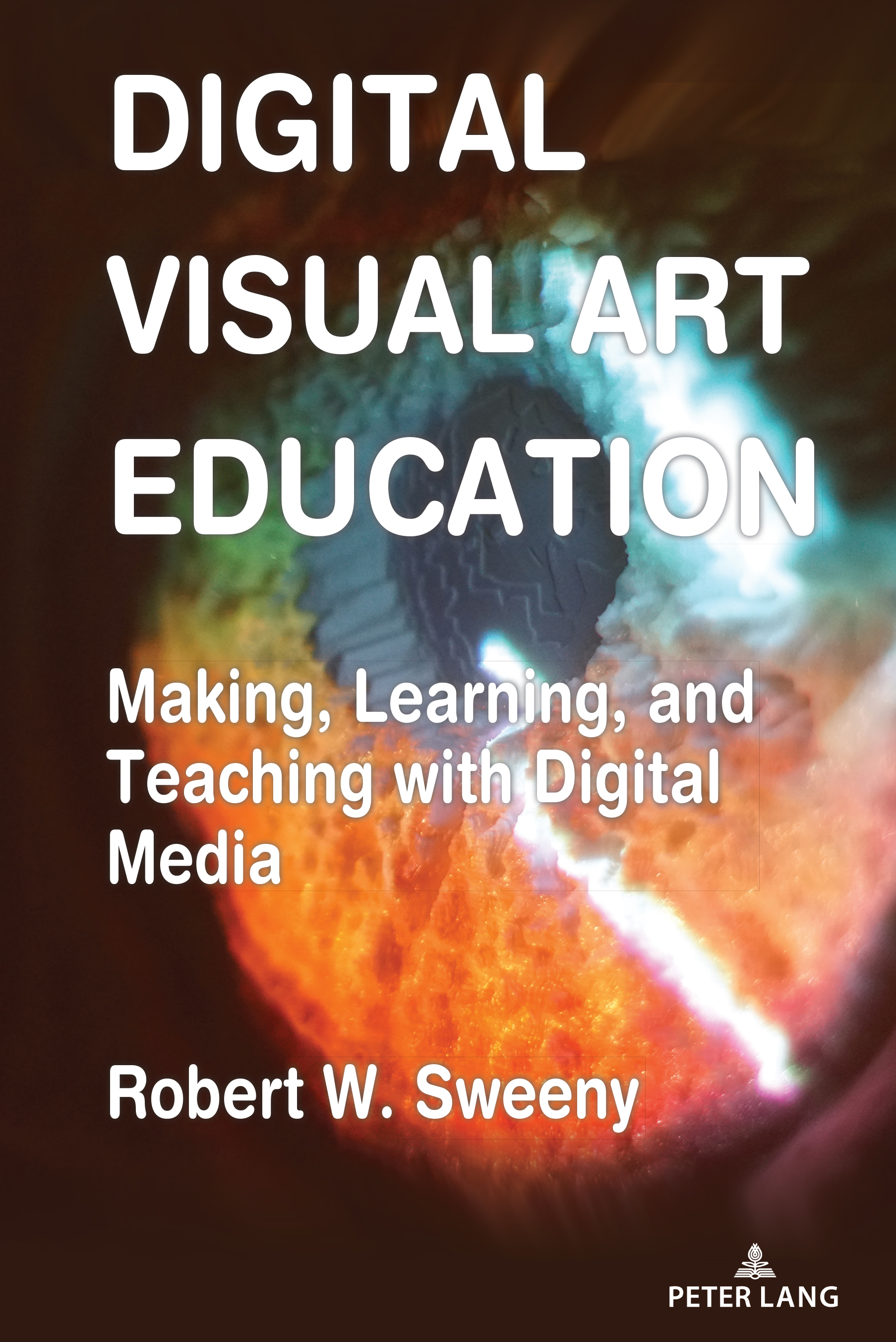 Digital Visual Art Education: Making, Learning, and Teaching with Digital Media(10 Visual Communication)