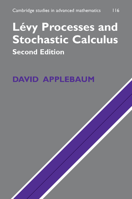 Lévy Processes and Stochastic Calculus: (Series Number 116 Cambridge Studies in Advanced Mathematics)