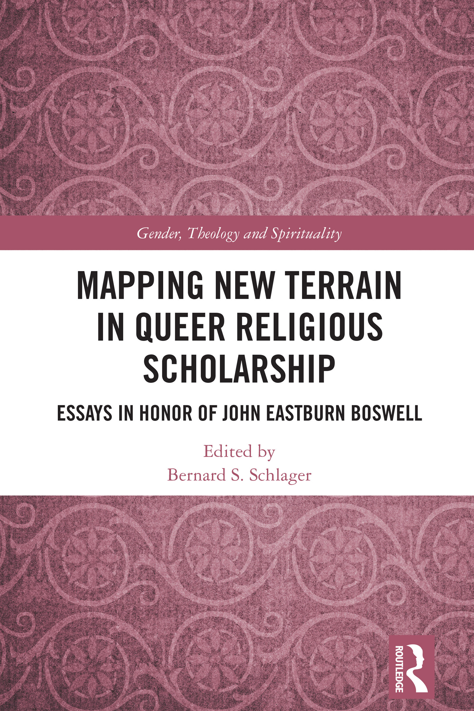 Mapping New Terrain in Queer Religious Scholarship: Essays in Honor of John Eastburn Boswell(Gender, Theology and Spirituality)