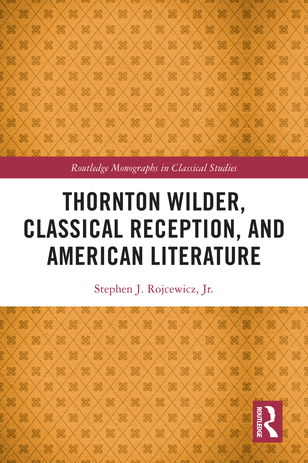 Thornton Wilder, Classical Reception, and American Literature: (Routledge Monographs in Classical Studies)