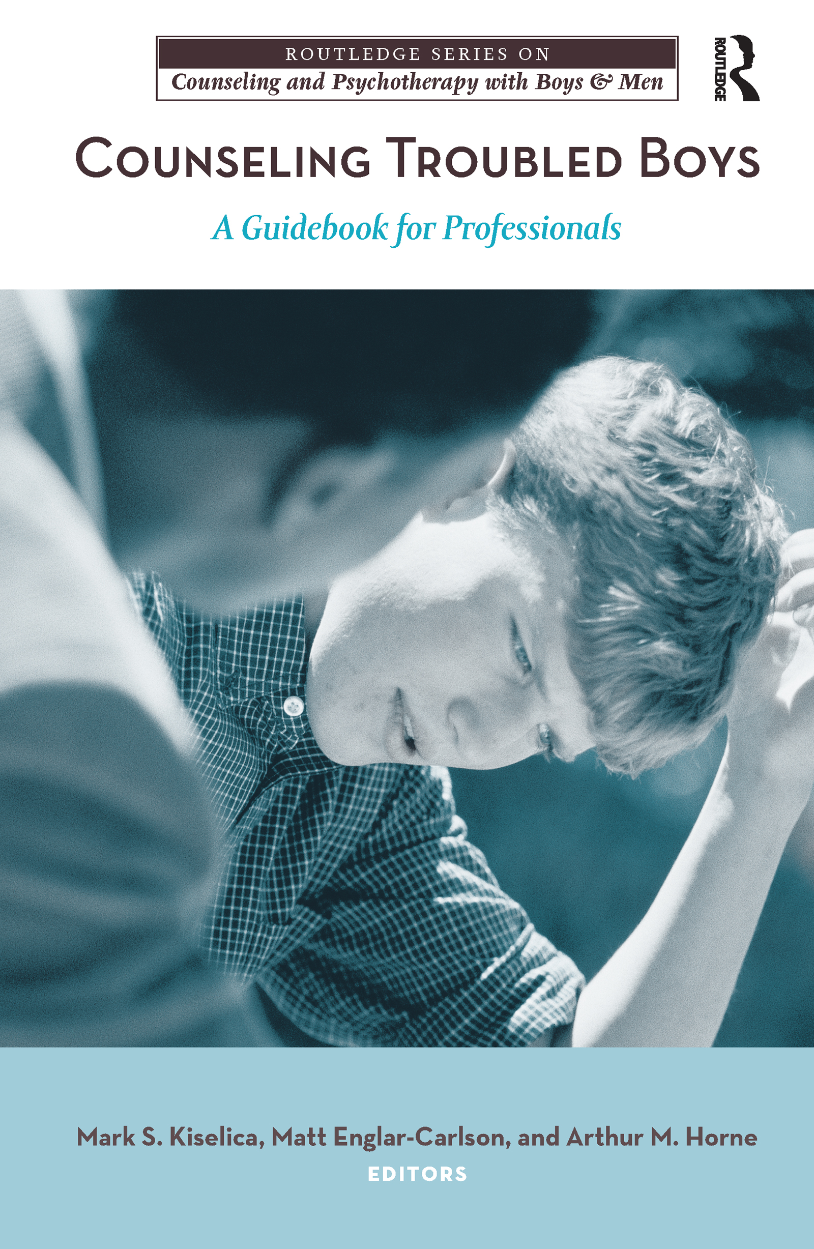 Counseling Troubled Boys: A Guidebook for Professionals(The Routledge Series on Counseling and Psychotherapy with Boys and Men)