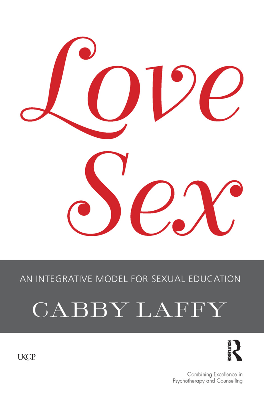 LoveSex: An Integrative Model for Sexual Education(The United Kingdom Council for Psychotherapy Series)