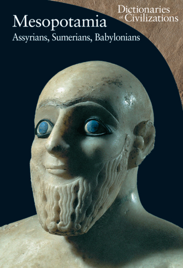 Mesopotamia: Assyrians, Sumerians, Babylonians(1 Dictionaries of Civilization)