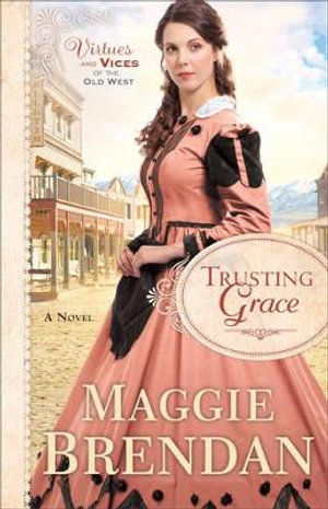 Trusting Grace – A Novel: (Virtues and Vices of the Old West)