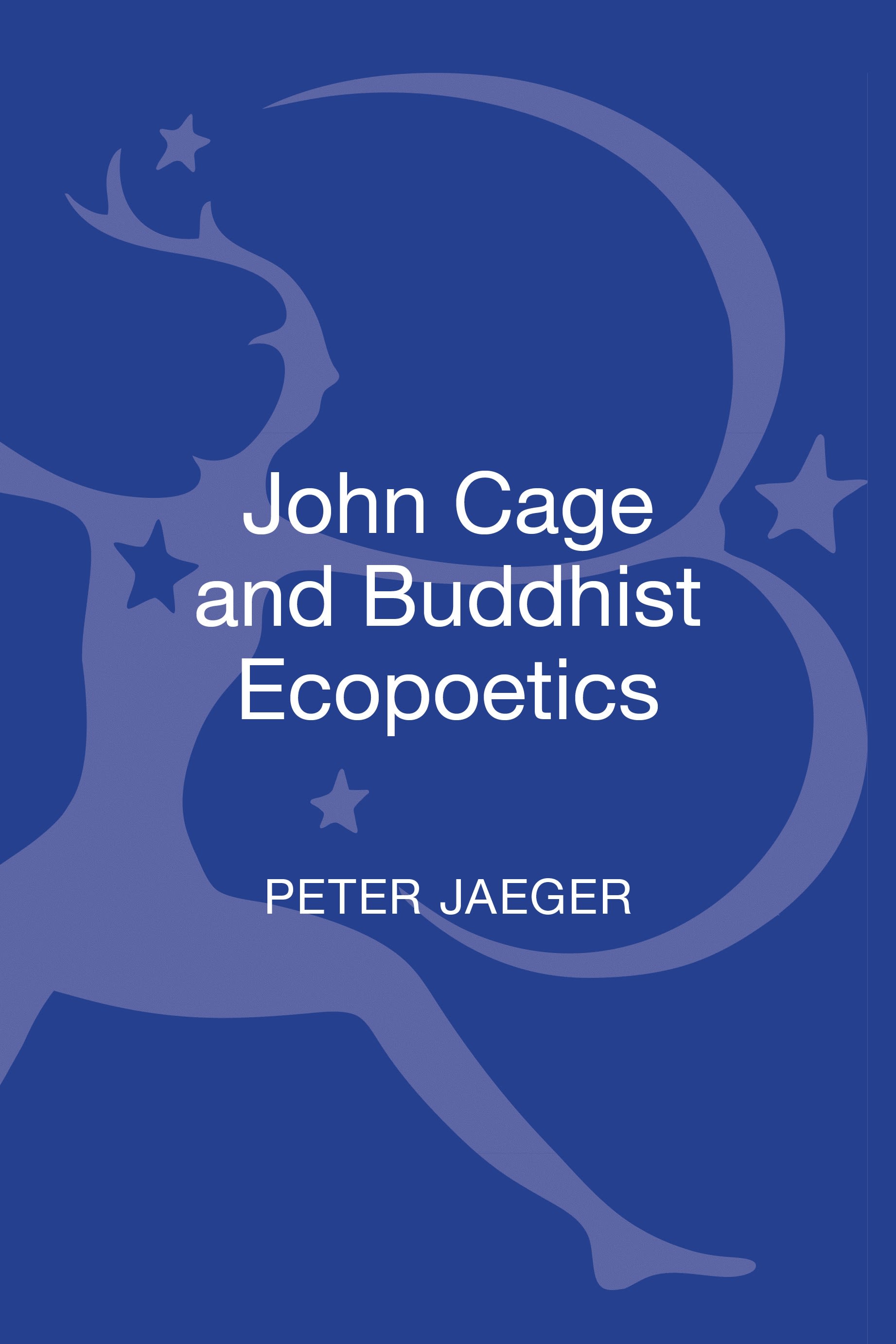 John Cage and Buddhist Ecopoetics: John Cage and the Performance of Nature(New Directions in Religion and Literature)