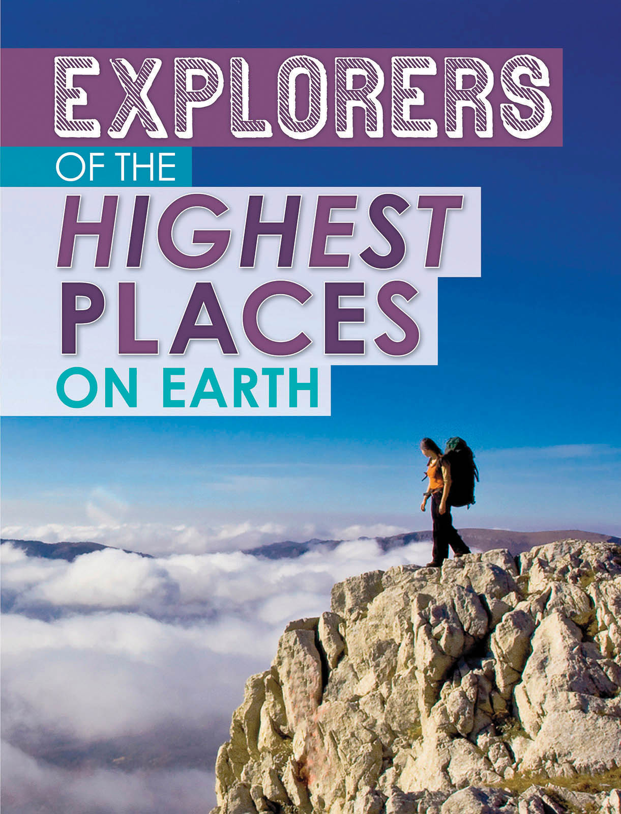 Explorers of the Highest Places on Earth: (Extreme Explorers)