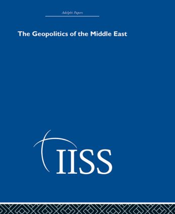The Geopolitics of the Middle East: (Adelphi Papers Reissue Hardback)