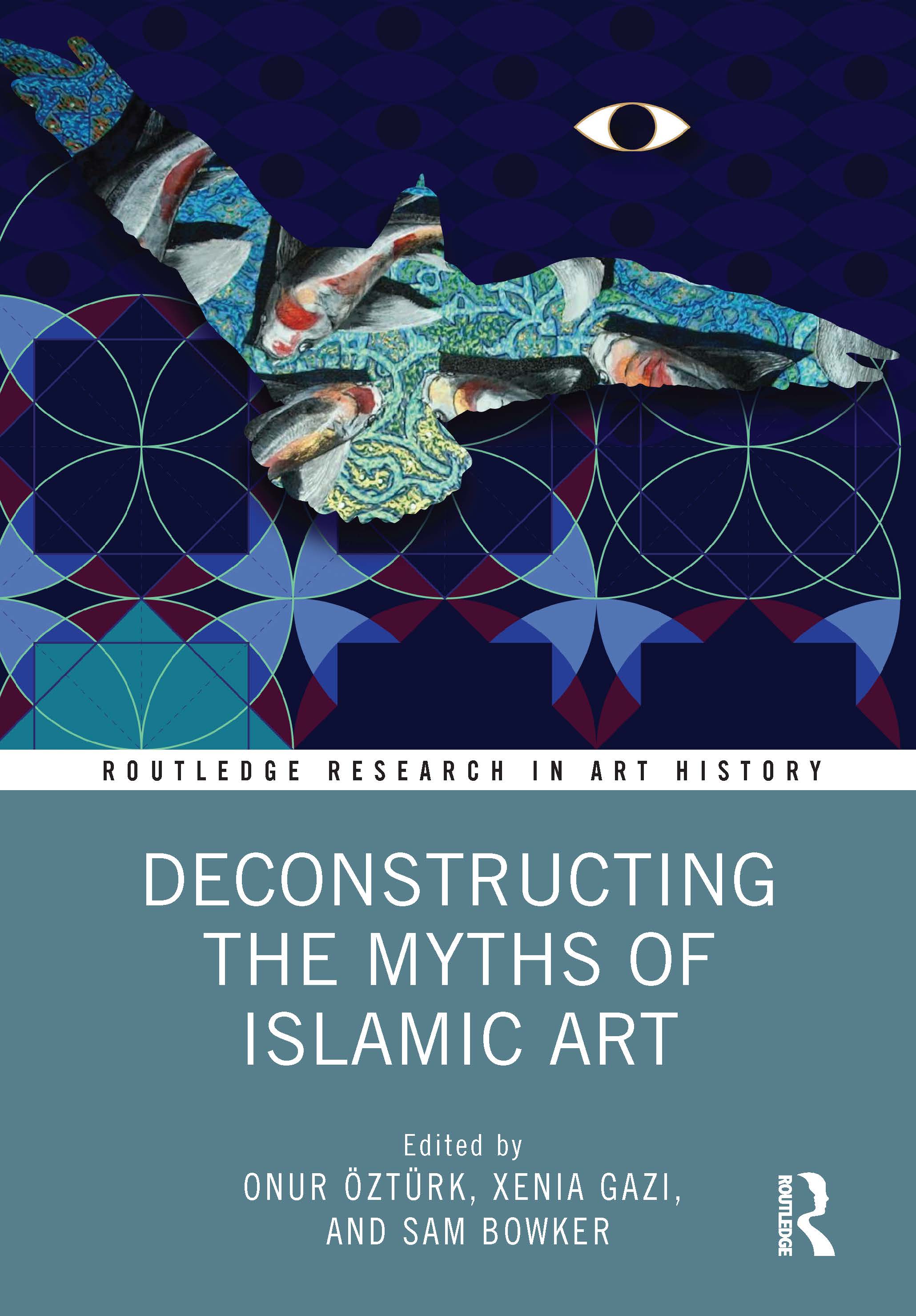 Deconstructing the Myths of Islamic Art: (Routledge Research in Art History)