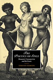 The Poetics of Spice: Romantic Consumerism and the Exotic(Series Number 42 Cambridge Studies in Romanticism)