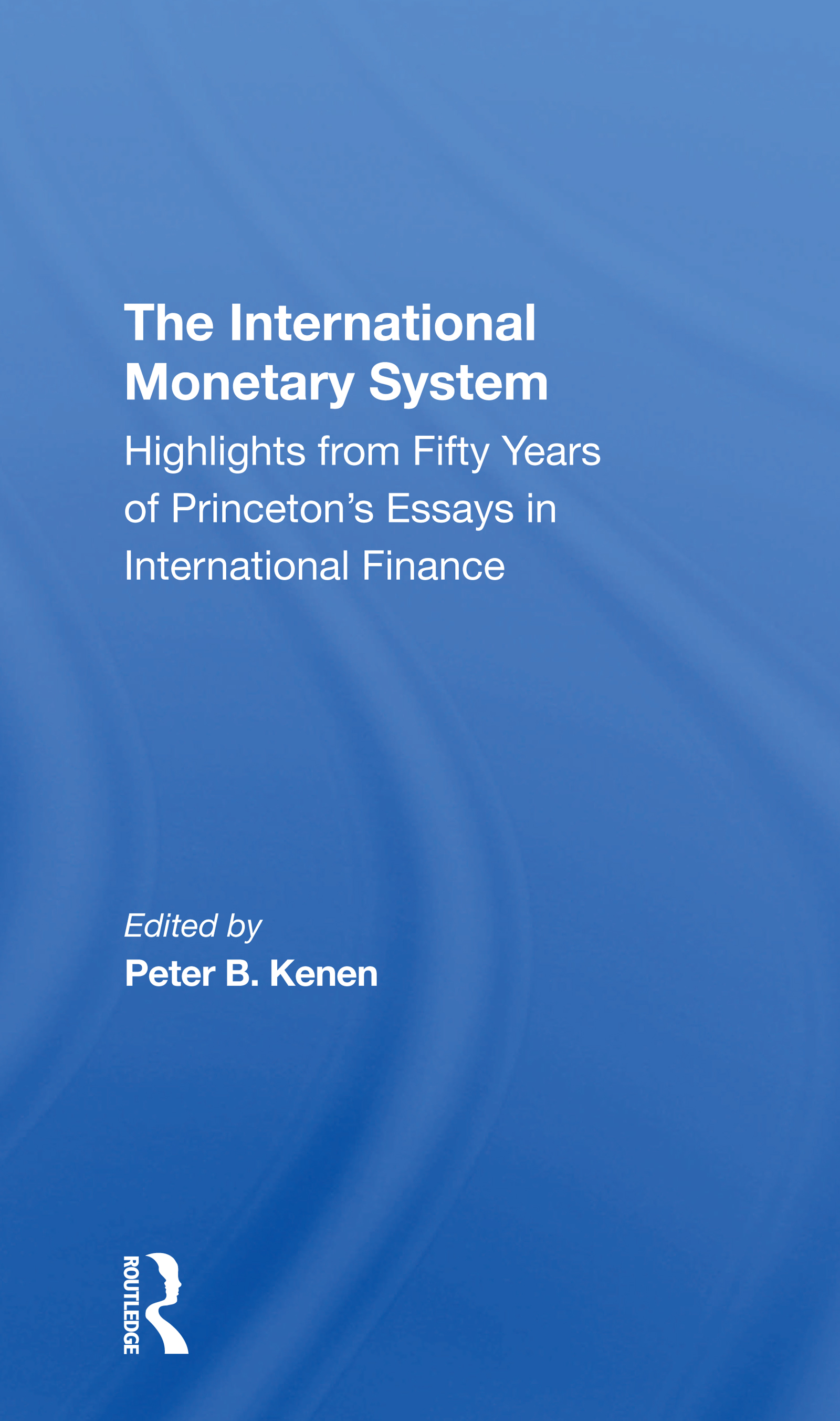The International Monetary System: Highlights From Fifty Years Of Princeton's Essays In International Finance