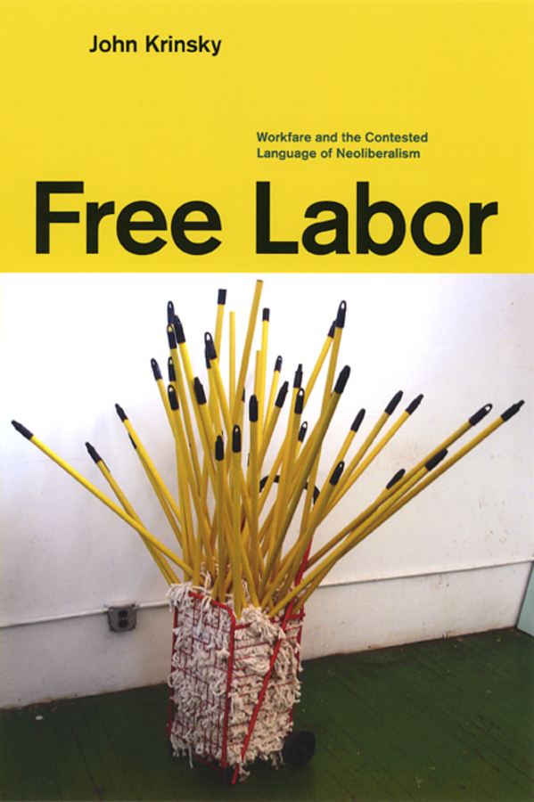 Free Labor: Workfare and the Contested Language of Neoliberalism(English)