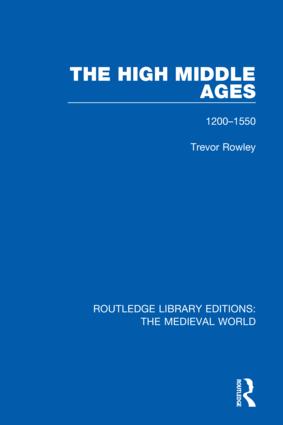 The High Middle Ages: 1200-1550(Routledge Library Editions: The Medieval World)