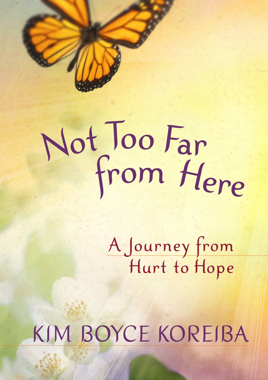 Not too Far from Here: A Journey from Hurt to Hope