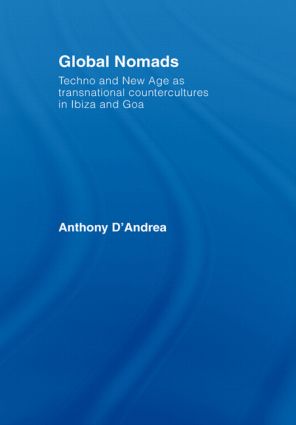 Global Nomads: Techno and New Age as Transnational Countercultures in Ibiza and Goa(International Library of Sociology)