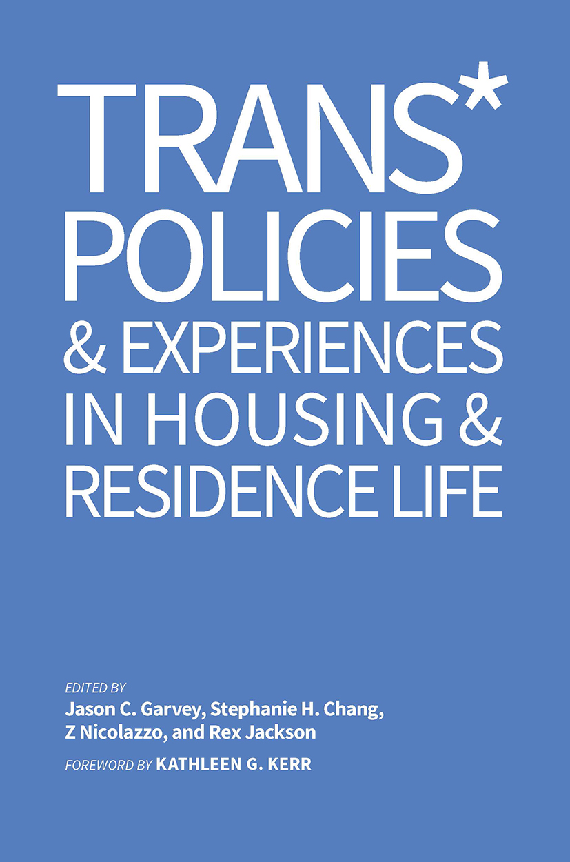 Trans* Policies & Experiences in Housing & Residence Life: (An ACPA Co-Publication)