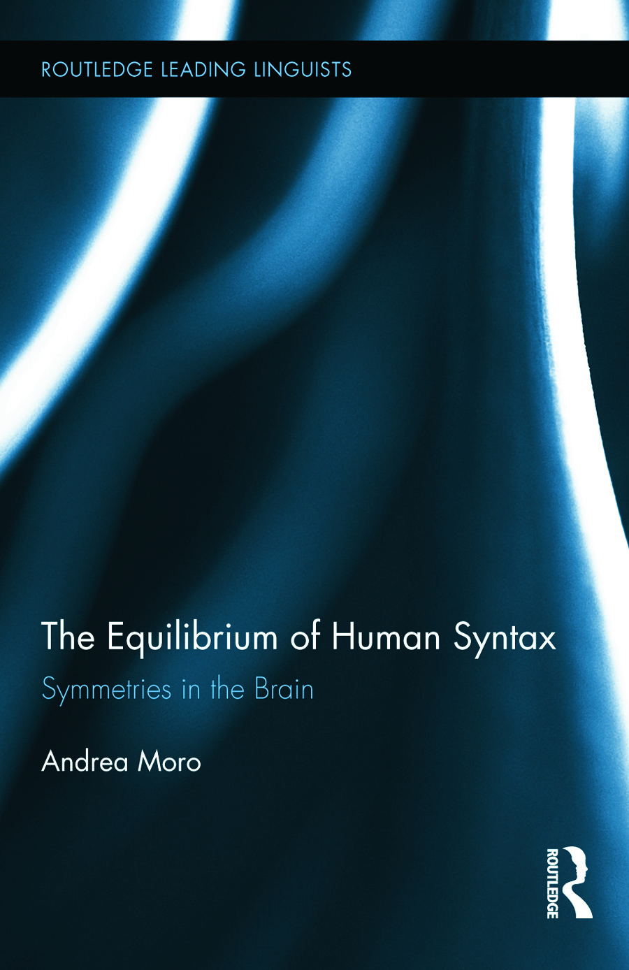The Equilibrium of Human Syntax: Symmetries in the Brain(Routledge Leading Linguists)