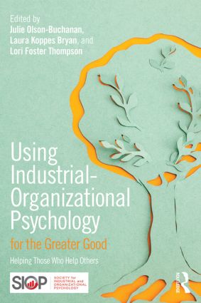 Using Industrial-Organizational Psychology for the Greater Good: Helping Those Who Help Others(SIOP Organizational Frontiers Series)