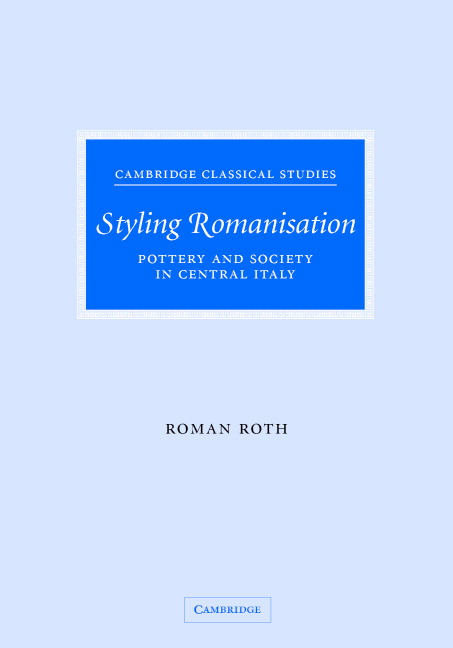 Styling Romanisation: Pottery and Society in Central Italy(Cambridge Classical Studies)