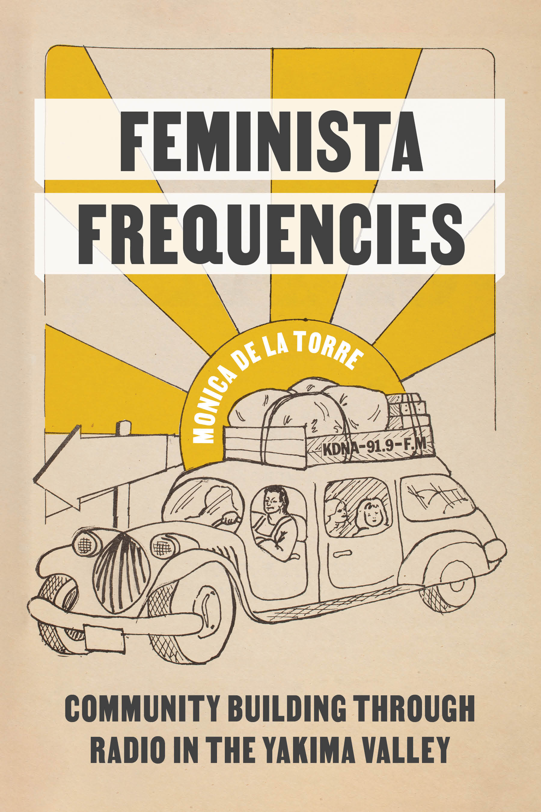 Feminista Frequencies: Community Building Through Radio in the Yakima Valley(Decolonizing FeminismsDecolonizing FeminismsDecolonizing FeminismsDecolonizing FeminismsDecolonizing FeminismsFeminista Frequencies)