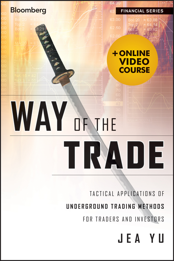 Way of the Trade: Tactical Applications of Underground Trading Methods for Traders and Investors + Online Video Course(Bloomberg Financial)