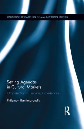 Setting Agendas in Cultural Markets: Organizations, Creators, Experiences(Routledge Research in Communication Studies)