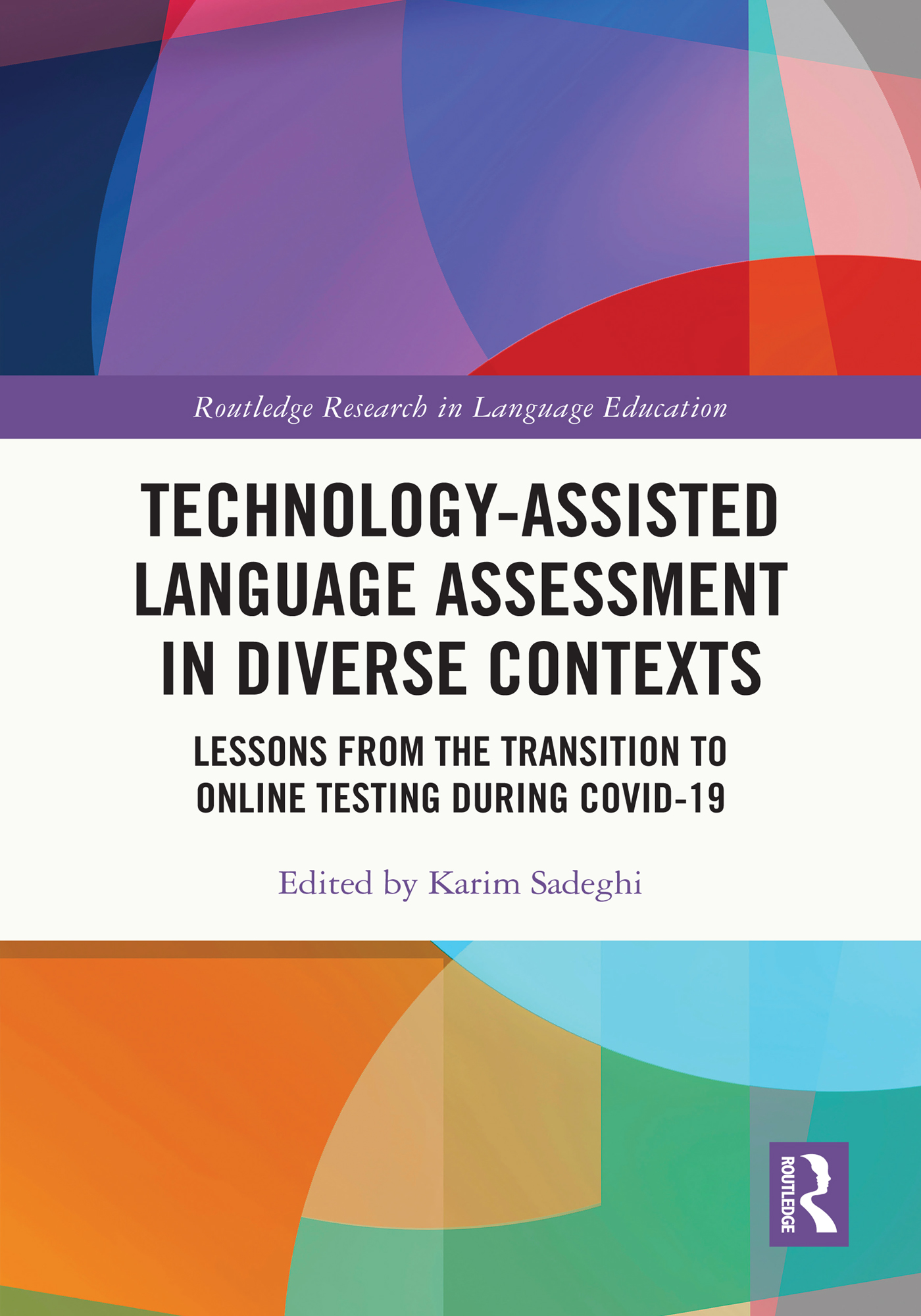 Technology-Assisted Language Assessment in Diverse Contexts: Lessons from the Transition to Online Testing during COVID-19(Routledge Research in Language Education)